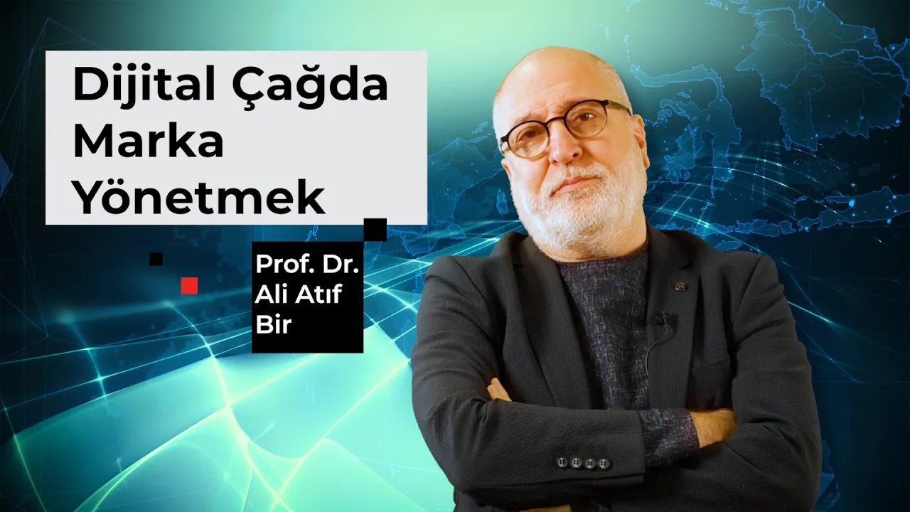 Dijital Çağda Marka Yönetmek - Prof. Dr. Ali Atıf Bir