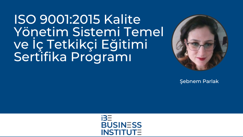 ISO 9001:2015 Kalite Yönetim Sistemi Temel ve İç Tetkikçi Sertifika Programı